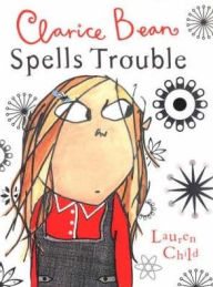 Title: Clarice Bean Spells Trouble, Author: Lauren Child