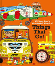 Title: William Bee's Wonderful World of Things That Go!, Author: William Bee