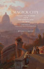 Magick City, Vol. 3: Travellers to Rome from the Middle Ages to 1900: The Nineteenth Century