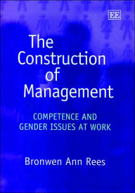 Title: The Construction of Management: Competence and Gender Issues at Work, Author: Brownen Ann Rees