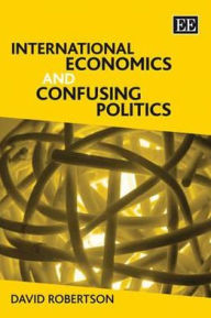 Title: International Economics and Confusing Politics, Author: David Robertson