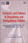 Successes and Failures in Regulating and Deregulating Utilities: Evidence from the UK, Europe and the USA