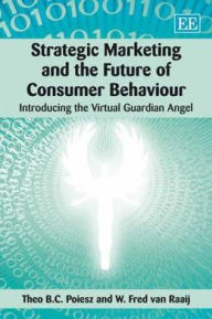 Title: Strategic Marketing and the Future of Consumer Behaviour: Introducing the Virtual Guardian Angel, Author: Theo B.C. Poiesz
