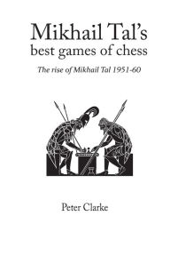 Title: Mikhail Tal's Best Games of Chess, Author: Peter H Clarke
