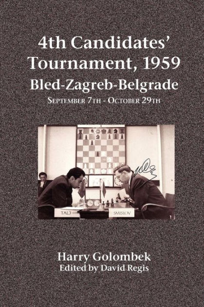 4th Candidates' Tournament, 1959 : Bled-Zagreb-Belgrade, September 7th -  October 29th 1959 by David Regis and Harry Golombek (2009, Hardcover) for  sale online