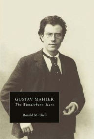 Title: Gustav Mahler: The Wunderhorn Years: Chronicles and Commentaries, Author: Donald Mitchell