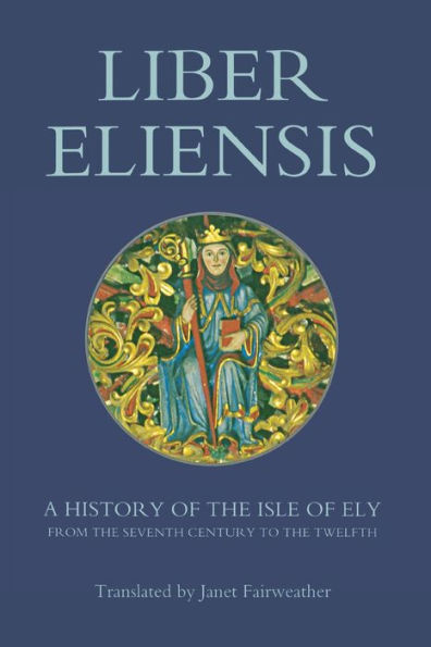 Liber Eliensis: A History of the Isle of Ely from the Seventh Century to the Twelfth, compiled by a Monk of Ely in the Twelfth Century