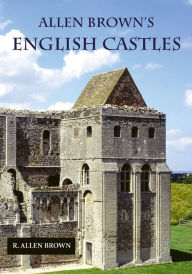 Title: Allen Brown's English Castles, Author: R. Allen Brown