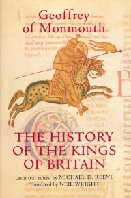 Title: The History of the Kings of Britain: An edition and translation of the <I>De gestis Britonum</I> [<I>Historia Regum Britanniae</I>], Author: Geoffrey of Monmouth