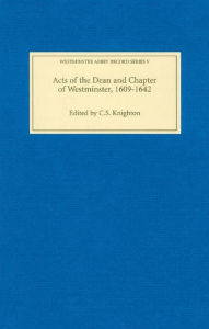 Title: Acts of the Dean and Chapter of Westminster, 1609-1642, Author: C S Knighton