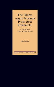 Title: The Oldest Anglo-Norman Prose <I>Brut</I> Chronicle, Author: Boydell & Brewer Inc.