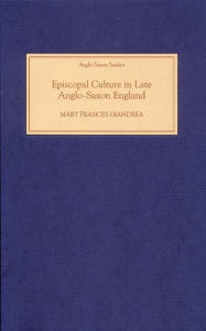Title: Episcopal Culture in Late Anglo-Saxon England, Author: Mary Frances Giandrea