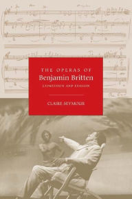Title: The Operas of Benjamin Britten: Expression and Evasion, Author: Claire Seymour