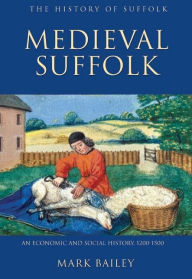 Title: Medieval Suffolk: An Economic and Social History, 1200-1500, Author: Mark Bailey