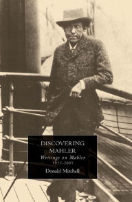 Title: Discovering Mahler: Writings on Mahler, 1955-2005, Author: Donald Mitchell