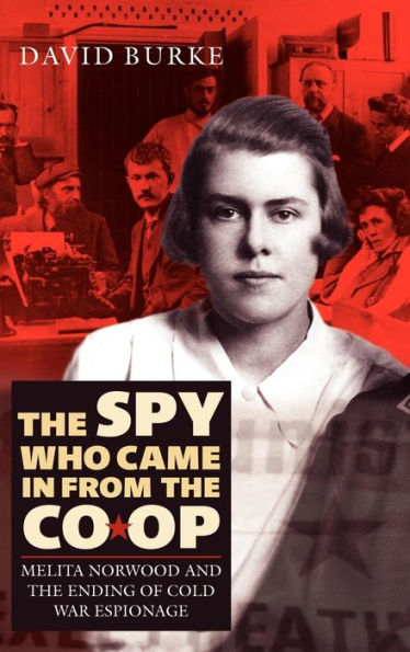 The Spy Who Came In From the Co-op: Melita Norwood and the Ending of Cold War Espionage