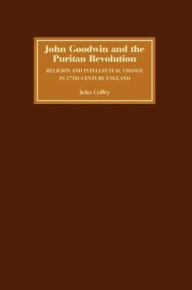 Title: John Goodwin and the Puritan Revolution: Religion and Intellectual Change in Seventeenth-Century England, Author: John Coffey