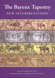 Title: The Bayeux Tapestry: New Interpretations, Author: Martin Foys
