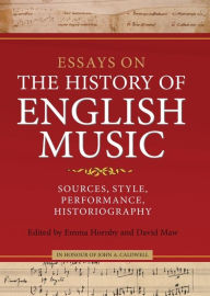 Title: Essays on the History of English Music in Honour of John Caldwell: Sources, Style, Performance, Historiography, Author: Emma Hornby