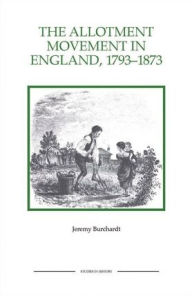 Title: The Allotment Movement in England, 1793-1873, Author: Jeremy Burchardt
