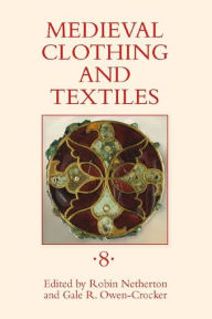 Title: Medieval Clothing and Textiles 8, Author: Robin Netherton