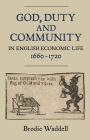 God, Duty and Community in English Economic Life, 1660-1720