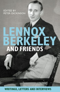Lennox Berkeley and Friends: Writings, Letters and Interviews