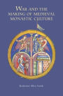 War and the Making of Medieval Monastic Culture