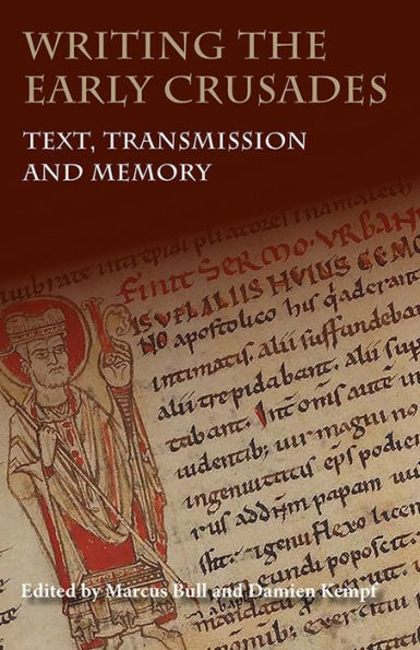 Writing the Early Crusades: Text, Transmission and Memory