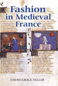 Title: Fashion in Medieval France, Author: Sarah-Grace Heller