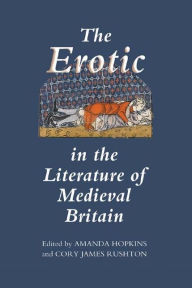 Title: The Erotic in the Literature of Medieval Britain, Author: Amanda Hopkins