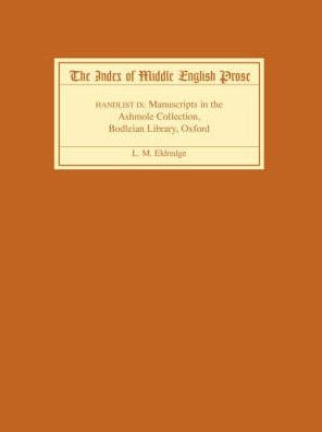 The Index of Middle English Prose, Handlist IX: Manuscripts in the Ashmole Collection, Bodleian Library, Oxford