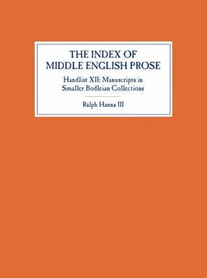 The Index of Middle English Prose, Handlist XII: Manuscripts in Smaller Bodleian Collections