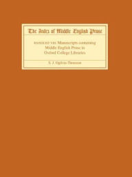 Title: The Index of Middle English Prose Handlist VIII: Manuscripts containing Middle English Prose in Oxford College Libraries, Author: Sarah Ogilvie-Thomson