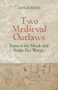 Title: Two Medieval Outlaws: Eustace the Monk and Fouke Fitz Waryn, Author: Glyn S. Burgess