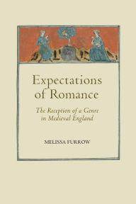 Title: Expectations of Romance: The Reception of a Genre in Medieval England, Author: Melissa Furrow