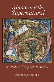 Title: Magic and the Supernatural in Medieval English Romance, Author: Corinne Saunders