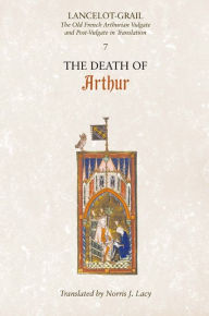Lancelot-Grail: The Old French Arthurian Vulgate and Post-Vulgate in Translation: 7. The Death of Arthur