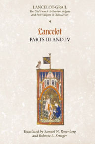 Title: Lancelot-Grail: 4. Lancelot part III and IV: The Old French Arthurian Vulgate and Post-Vulgate in Translation, Author: Norris J. Lacy