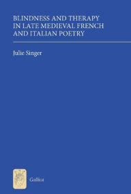 Title: Blindness and Therapy in Late Medieval French and Italian Poetry, Author: Julie Singer