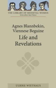 Title: Agnes Blannbekin, Viennese Beguine: Life and Revelations, Author: Ulrike Wiethaus