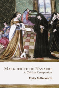 Title: Marguerite de Navarre: A Critical Companion, Author: Emily Butterworth