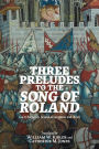 Three Preludes to the <i> Song of Roland</i>: <i>Gui of Burgundy</i>, <i>Roland at Saragossa</i>, and <i>Otinel</i>