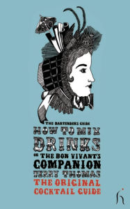Title: How to Mix Drinks or The Bon Vivant's Companion: The Original Cocktail Guide, Author: Jerry Thomas