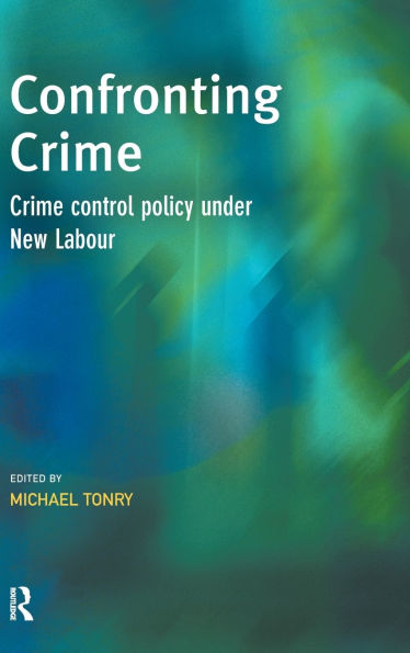 Confronting Crime: Crime control policy under new labour / Edition 1