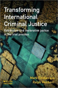 Title: Transforming International Criminal Justice, Author: Mark Findlay