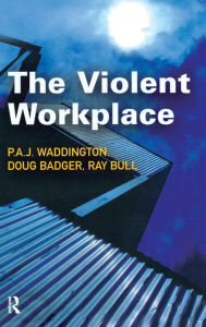 Title: The Violent Workplace / Edition 1, Author: P.A.J Waddington