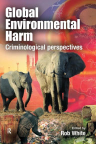 Title: Global Environmental Harm: Criminological Perspectives / Edition 1, Author: Rob White