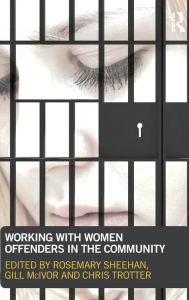 Title: Working with Women Offenders in the Community / Edition 1, Author: Rosemary Sheehan