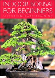 Title: Indoor Bonsai for Beginners: Selection - Care - Training, Author: Werner Busch